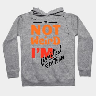 I'm not weird, I'm limited edition Hoodie